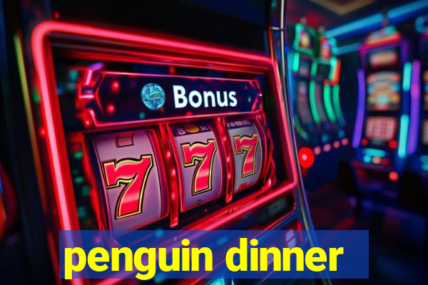 penguin dinner